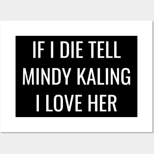 If I Die, Tell Mindy Kaling I Love Her Shirt Posters and Art